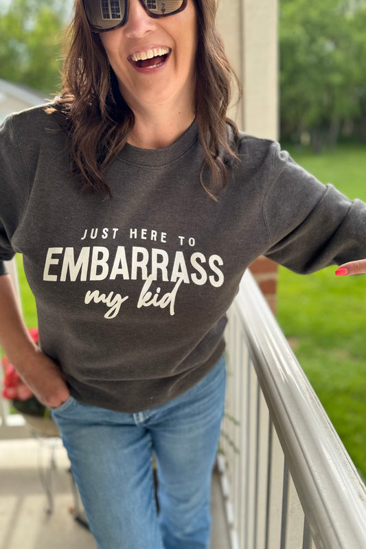 Just Here To Embarrass My Kid Sweatshirt
